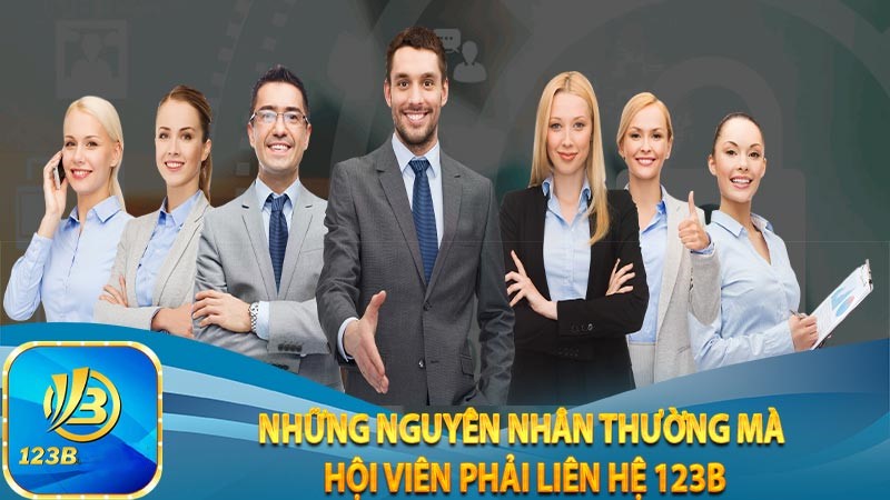 Những nguyên nhân thường mà hội viên phải liên hệ 123B